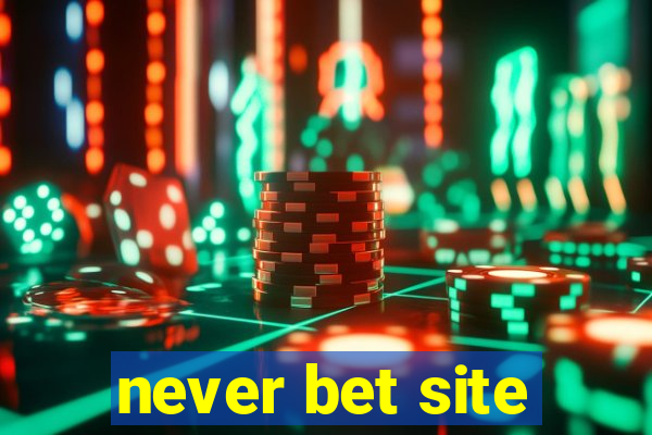 never bet site